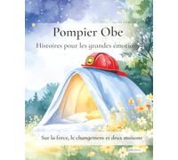 Pompier Obe : Histoires pour les grandes émotions: Sur la force, le changement et deux maisons