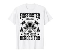 Pompier Parce Que Les flics Ont Aussi Besoin de héros T-Shirt