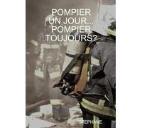 POMPIER UN JOUR... POMPIER TOUJOURS?