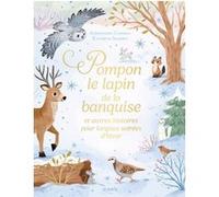 Pompon le lapin de la banquise et autres histoires pour longues soirées d'hiver Alexandra Garibal (Auteur), Kathryn Selbert (Illustration)