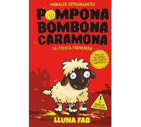 Pompona Bombona Caramona: La fiesta prohibida | Ilustrado a TODO COLOR | Libros de aventuras para niños | Una historia infantil adictiva, loca y divertida perfecta para niños de 7-10 años