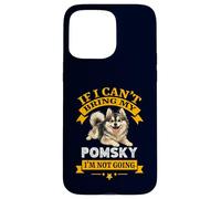 Pomsky If I Can't Bring My Dog Im Not Going Coque pour iPhone 15 Pro Max