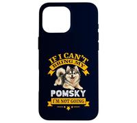 Pomsky If I Can't Bring My Dog Im Not Going Coque pour iPhone 16 Pro Max