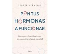 Pon tus hormonas a funcionar: Descubre cómo funcionan las auténticas jefas de tu salud