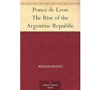 Ponce De Leon: The Rise of the Argentine Republic