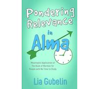 Pondering Relevance in Alma: Meaningful Application of The Book of Mormon for People with No Time to Study