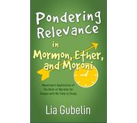 Pondering Relevance in Mormon, Ether, and Moroni: Meaningful Application of The Book of Mormon for People with No Time to Study