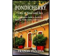 PONDICHERRY City of Soul and Sea: A Complete Guide to Auroville, Heritage Walks, Cafés, and Coastal Living