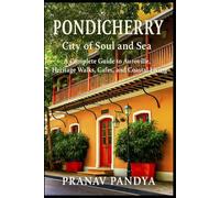 PONDICHERRY City of Soul and Sea: A Complete Guide to Auroville, Heritage Walks, Cafés, and Coastal Living