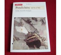 Pondichéry, 1674-1761. L'Echec d'un rêve d'empire