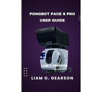 Pongbot Pace S Pro User Guide: The Complete User Guide for Beginners and Advanced Players