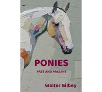 Ponies Past and Present: An Illustrated History of the Pony