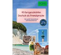 PONS 40 Kurzgeschichten Deutsch als Fremdsprache: Der große Sammelband zum Deutschlernen