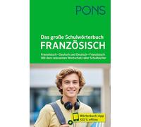 PONS Das große Schulwörterbuch Französisch: Französisch - Deutsch und Deutsch - Französisch. Mit dem relevanten Wortschatz aller Schulbücher und mit Wörterbuch-App