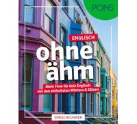 PONS Englisch ohne ähm: Mehr Flow für dein Englisch mit den einfachsten Wörtern & Sätzen