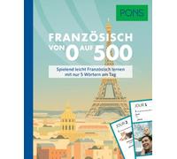 PONS Französisch von 0 auf 500: Spielend leicht Französisch lernen mit nur 5 Wörtern am Tag