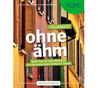 PONS Italienisch ohne ähm: Mehr Flow für dein Italienisch mit den einfachsten Wörtern & Sätzen
