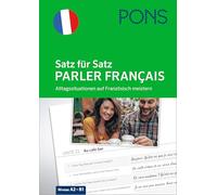 PONS Satz für Satz Parler français: Alltagssituationen auf Französisch meistern