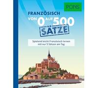 PONS Von 0 auf 500 Sätze Französisch: Spielend leicht Französisch lernen mit nur 5 Sätzen am Tag