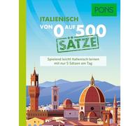 PONS Von 0 auf 500 Sätze Italienisch: Spielend leicht Italienisch lernen mit nur 5 Sätzen am Tag