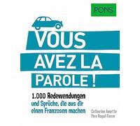PONS Vous avez la parole!: 1.000 Redewendungen und Sprüche, die aus dir einen Franzosen machen.