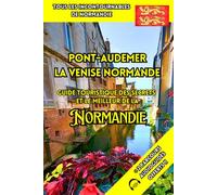 Pont-Audemer La Venise Normande: Guide Touristique des Secrets et le Meilleur de la Normandie