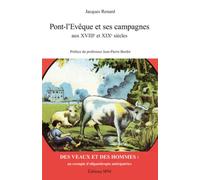 Pont-L'evêque Et Ses Campagnes Au Xviiie Et Xixe Siècles - Des Veaux Et Des Hommes, Un Exemple D'oliganthropie Anticipatrice