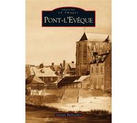 Pont-L'Evêque - Gaëtanne Barbenchon - Nouvelles Editions Sutton - broché - Monographie