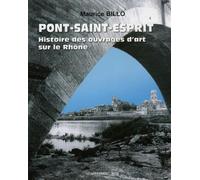 Pont-saint-esprit : histoire des ouvrages d'art sur le rhône Histoire des ouvrages d'art sur le Rhône - Maurice Billo - Presses Du Midi - broché - Monographie