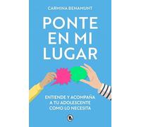 Ponte en mi lugar: Entiende y acompaña a tu adolescente como lo necesita