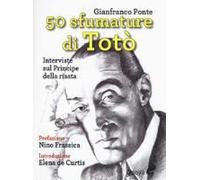 Ponte, G: 50 Sfumature Di Totò. Interviste Sul Principe Dell