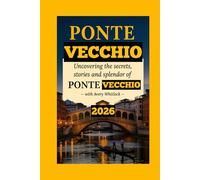 Ponte Vecchio Travel Guide: Uncovering The Secrets, Stories, And Splendor Of Ponte Vecchio
