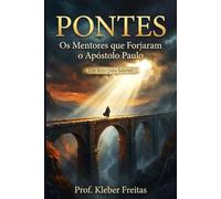 PONTES: Os Mentores que Forjaram o Apóstolo Paulo. Um livro para Líderes!