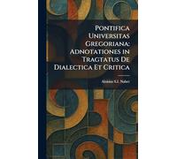 Pontifica Universitas Gregoriana: Adnotationes in Tragtatus De Dialectica Et Critica