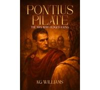 Pontius Pilate: The Man Who Judged A King