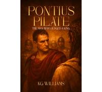 Pontius Pilate: The Man Who Judged A King