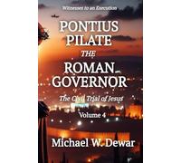 PONTIUS PILATE THE ROMAN GOVERNOR: The Civil Trial of Jesus