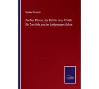 Pontius Pilatus, Der Richter Jesu Christi: Ein Gemälde Aus Der Leidensgeschichte