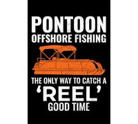 Pontoon Offshore Fishing - The Only Way to Catch a Reel Good Time: Pontoon Boat Funny Blank Lined Journal Notebook Diary