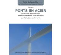 Ponts en acier Conception et dimensionnement des ponts métalliques et mixtes acier-béton. Volume 12. - Jean-Paul Lebet - Presses Polytechniques Romandes - broché - Guide