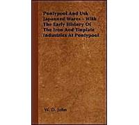 Pontypool And Usk Japanned Wares - With The Early History Of The Iron And Tinplate Industries At Pontypool