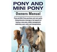 Pony And Mini Pony Owners Manual. Pony And Mini Pony Purchase And Care Guide. Comprehensive Coverage Of All Aspects Of Buying A New Pony, Stable Management, Veterinary Care, Costs And Transportation.