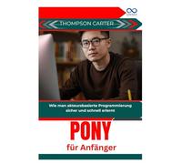 Pony für Anfänger: Wie man akteursbasierte Programmierung sicher und schnell erlernt