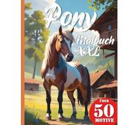 Pony Malbuch XXL mit 50 Motiven: Entdecke die charmante Welt der Ponys: Dein Malbuch mit realistischen Ponymotiven