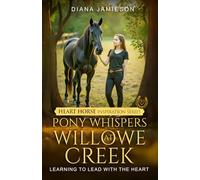 Pony Whispers at Willowe Creek: Learning to Lead with the Heart