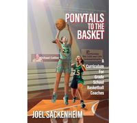 Ponytails To The Basket: A Curriculum For Grade School Basketball Coaches