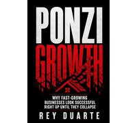 Ponzi Growth: Why Fast-Growing Businesses Look Successful Right Up Until They Collapse