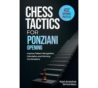 Ponziani Opening Tactics: 432 Opening Puzzles to Improve Pattern Recognition, Calculation, and Winning Combinations