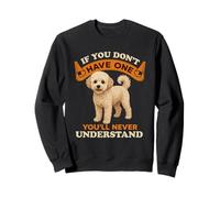 Poochon If You Don't Have One You'll Never Understand Sweatshirt