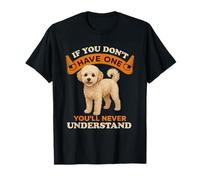 Poochon If You Don't Have One You'll Never Understand T-Shirt